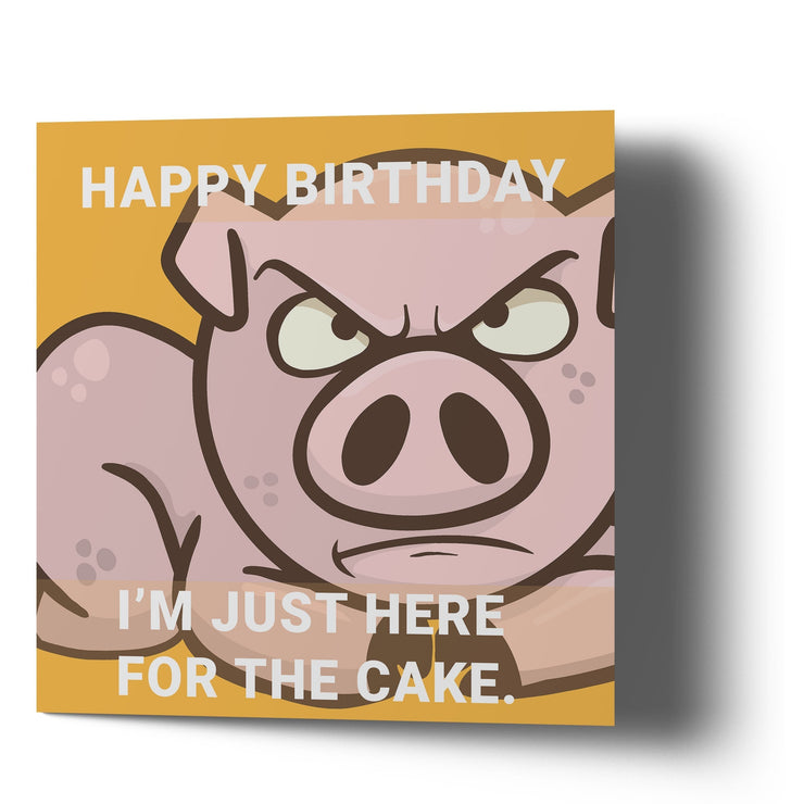 The Grumpy Pig - Happy Birthday I'm Just Here for the Cake Card