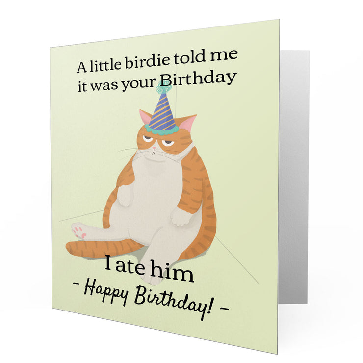 A little birdie told me it was your Birthday - i ate him. - Greetings Cards