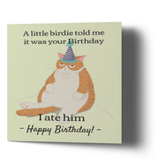 A little birdie told me it was your Birthday - i ate him. - Greetings Cards