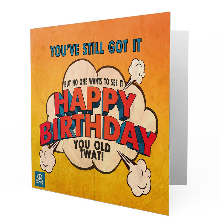 Happy Birthday Twat - You Still Got it Greetings Cards