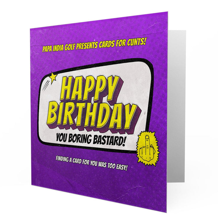 Happy Birthday You Boring Bastard - Greetings Cards