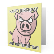 The Grumpy Pig - Happy Birthday Just another Shit Day Card