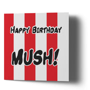 Happy Birthday Mush - Greetings Cards