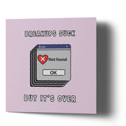 Breakups Suck - It's Over - Greetings Cards