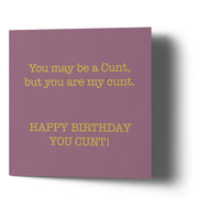 Happy Birthday You are my cunt - Greetings Cards