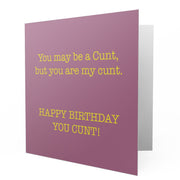 Happy Birthday You are my cunt - Greetings Cards