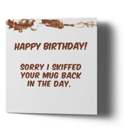 Happy Birthday Sorry I skiffed your mug - Greetings Cards