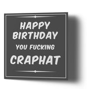 Happy Birthday You Fucking Craphat - Greetings Cards