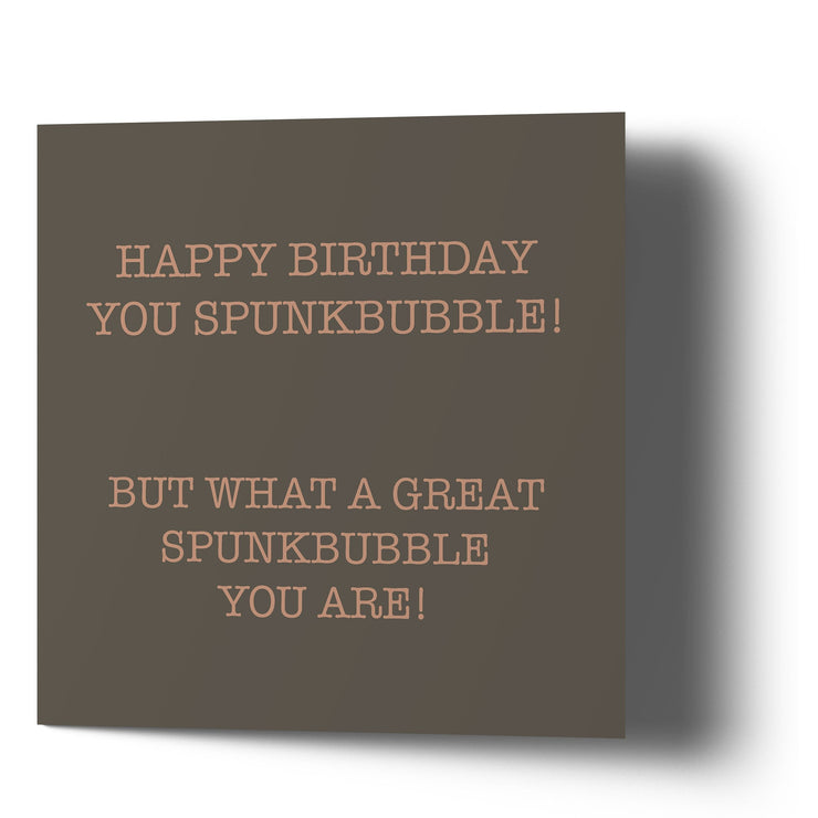 Happy Birthday You Spunkbubble - Greetings Cards