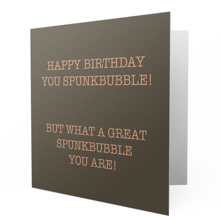 Happy Birthday You Spunkbubble - Greetings Cards