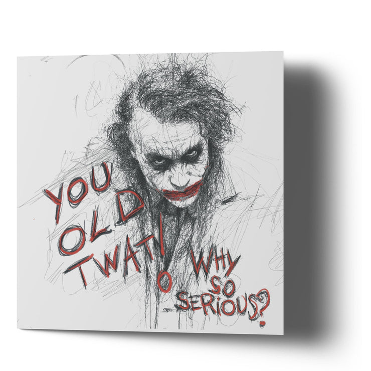 Happy Birthday Why So Serious - Old Twat! - Greetings Cards