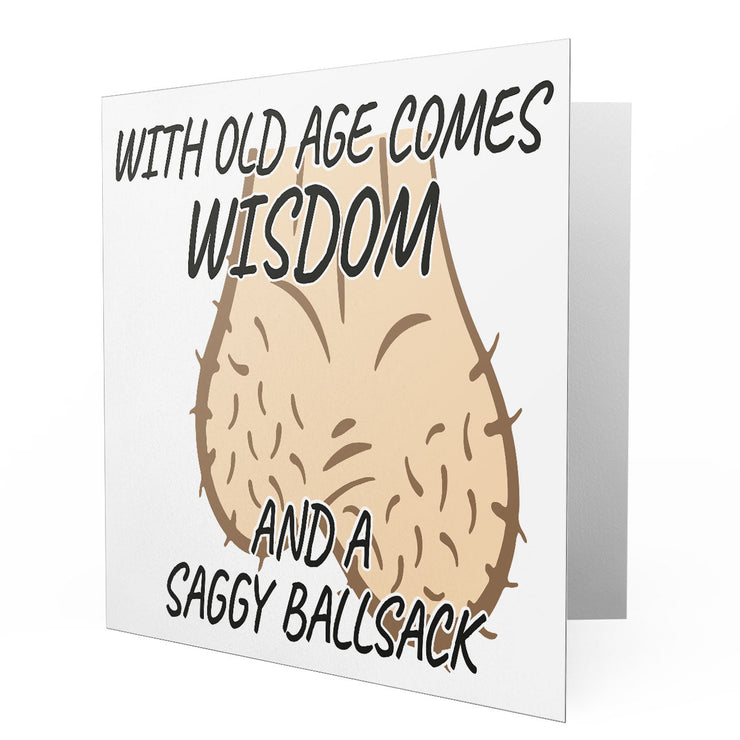 With Old Age Comes Wisdom - Saggy Ballsack - Greetings Cards